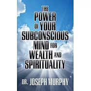 The Power of Your Subconscious Mind for Wealth and Spirituality