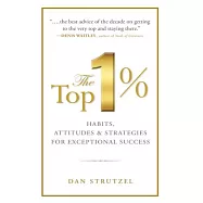 The Top 1%: Habits, Attitudes & Strategies for Exceptional Success: Habits, Attitudes & Strategies for Exceptional