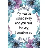 My heart is locked away and you have the key I am all yours.: Cute Valentines Day Gifts for Boyfriend, Couples Blank