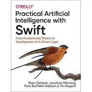 Practical Artificial Intelligence with Swift: From Fundamental Theory to Development of Ai-Driven Apps