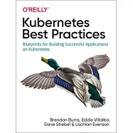 Kubernetes Best Practices: Blueprints for Building Successful Applications on Kubernetes