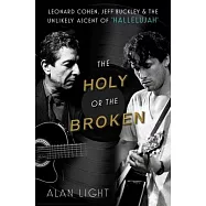 The Holy or the Broken: Leonard Cohen, Jeff Buckley, and the Unlikely Ascent of "hallelujah"