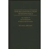 The Reconstruction of Economics: An Analysis of the Fundamentals of Institutional Economics