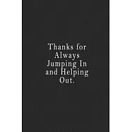 Thanks for Always Jumping In and Helping Out.: notebook 120 page 6"x9" notebook for you or as a gift for your kids boy