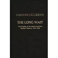 The Long Wait: The Forging of the Anglo-American Nuclear Alliance, 1945-1958