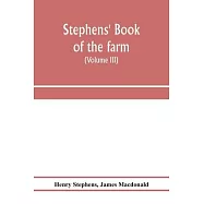 Stephens&rsquo;&rsquo; Book of the farm; dealing exhaustively with every branch of agriculture (Volume III) Farm Live Stock