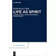 Life as Spirit: A Study of Paul Tillich&rsquo;s Ecological Pneumatology