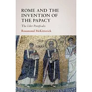 Rome and the Invention of the Papacy: The Liber Pontificalis