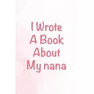 I Wrote a Book About My Nana: Fill in The Blank Book For Grandma, What I Love About Grandma Book, Mothers Day Gifts For