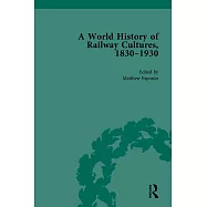 A World History of Railway Cultures, 1830-1930: Volume I