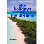 The holidays of my dreams: vacation notebook to take note
