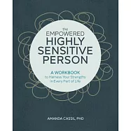 The Empowered Highly Sensitive Person: A Workbook to Harness Your Strengths in Every Part of Life