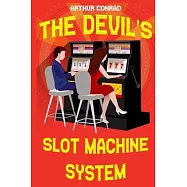 The Devil’’s Slot Machine System: the True Strategy of Beating Slot Machines and Winning Big