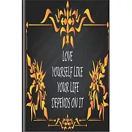Love Yourself Like Your Life Depends On It: Love Yourself Like Your Life Depends On It best gift Birthday/ Valentine’’s