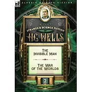 The Collected Strange & Science Fiction of H. G. Wells: Volume 2-The Invisible Man & The War of the Worlds