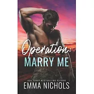 Operation: Marry Me: A Fake Married to the Marine Romance