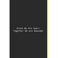 Alone We Are Smart. Together We are Awesome.: Lined notebook - 120 Pages - 6&rsquo;&rsquo;&rsquo;&rsquo; x 9&rsquo;&rsquo;&rsquo;&rsquo;