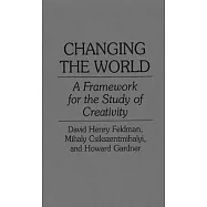 Changing the World: A Framework for the Study of Creativity