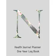 N Annual Health Journal Planner One Year Log Book Monogrammed Personalized Initial: Your Medical Documentation Notebook With Letter N Alphabet Floral