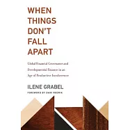 When Things Don&rsquo;t Fall Apart: Global Financial Governance and Developmental Finance in an Age of Productive Incoherence