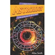 A Modern Guide to Astrology: The Only Astrology Book You Will Ever Need