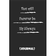 You will Forever be My Always . best gift Birthday/ Valentine&rsquo;&rsquo;s Day gift/Anniversary for friendS, father FAMILY. Lined