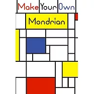 Make your own Mondrian: : 62 Unique Mondrian inspired designs for you to create your own Artwork!