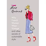 Why French Women Wear Vintage: And Other Secrets of Sustainable Style