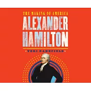 Alexander Hamilton: The Making of America