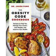 The Obesity Code Cookbook: Recipes to Help You Manage Insulin, Lose Weight, and Improve Your Health