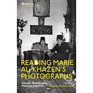 Reading Marie Al-Khazen&rsquo;s Photographs: Gender, Photography, Mandate Lebanon