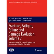 Fracture, Fatigue, Failure and Damage Evolution, Volume 7: Proceedings of the 2017 Annual Conference on Experimental and Applied Mechanics
