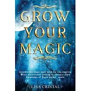 Grow Your Magic: Invigorating magic spell book for any aspiring Wicca practitioner looking to enhance their knowledge