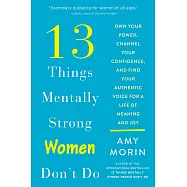 13 Things Mentally Strong Women Don&rsquo;t Do: Own Your Power, Channel Your Confidence, and Find Your Authentic Voice for a