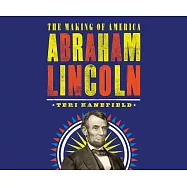 Abraham Lincoln: The Making of America