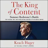The King of Content Lib/E: Sumner Redstone’s Battle for Viacom, Cbs, and Everlasting Control of His Media Empire