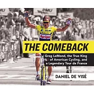 The Comeback: Greg Lemond, the True King of American Cycling, and a Legendary Tour de France