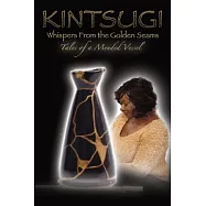 Kintsugi - Whispers From the Golden Seams: Tales of a Mended Vessel