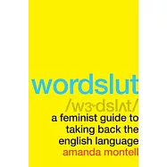 Wordslut: A Feminist Guide to Taking Back the English Language