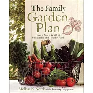 The Family Garden Plan: Grow a Year’s Worth of Sustainable and Healthy Food