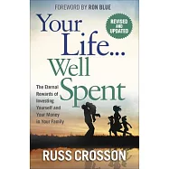 Your Life...Well Spent: The Eternal Rewards of Investing Yourself and Your Money in Your Family