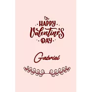 Happy valentine&rsquo;&rsquo;s day Gabriel: valentine&rsquo;&rsquo;s day gift for an happy valentine day gratitude your lover. 110 pages/6*9