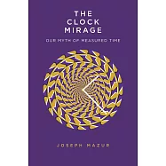 The Clock Mirage: Our Myth of Measured Time