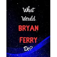 What would Bryan Ferry do?: Notebook/notebook/diary/journal perfect gift for all Bryan Ferry fans. - 80 black lined