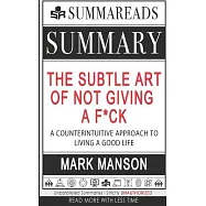 Summary of The Subtle Art of Not Giving a F*ck: A Counterintuitive Approach to Living a Good Life by Mark Manson