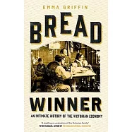 Bread Winner: An Intimate History of the Victorian Economy
