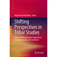 Shifting Perspectives in Tribal Studies: From an Anthropological Approach to Interdisciplinarity and Consilience