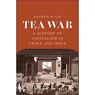 Tea War: A History of Capitalism in China and India