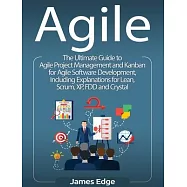 Agile: The Ultimate Guide to Agile Project Management and Kanban for Agile Software Development, Including Explanations