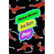 Badass Bitches Are Born In May: funny & cute pocket sized Birthday gag gift, The Family We Choose . size 6&rsquo;&rsquo;X9" 120